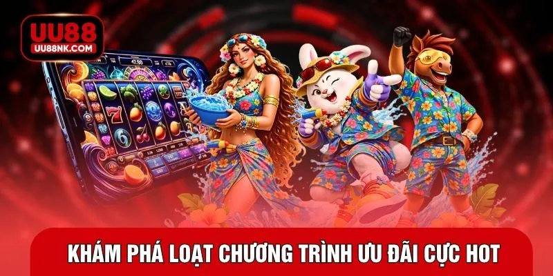 Khám phá loạt chương trình ưu đãi cực hot