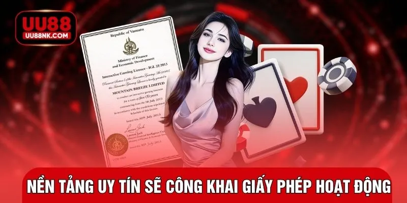 Nền tảng uy tín sẽ công khai giấy phép hoạt động